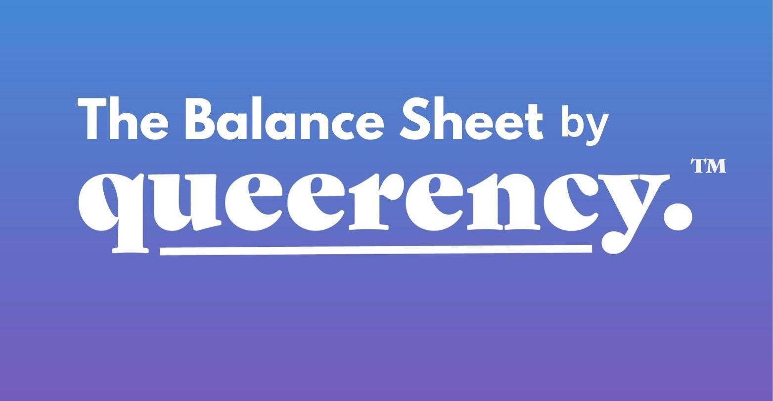 Introducing The Balance Sheet by Queerency!